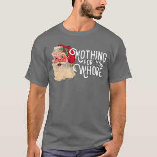 T-shirt Nothing for You Whorre Funny Santa Claus Christmas