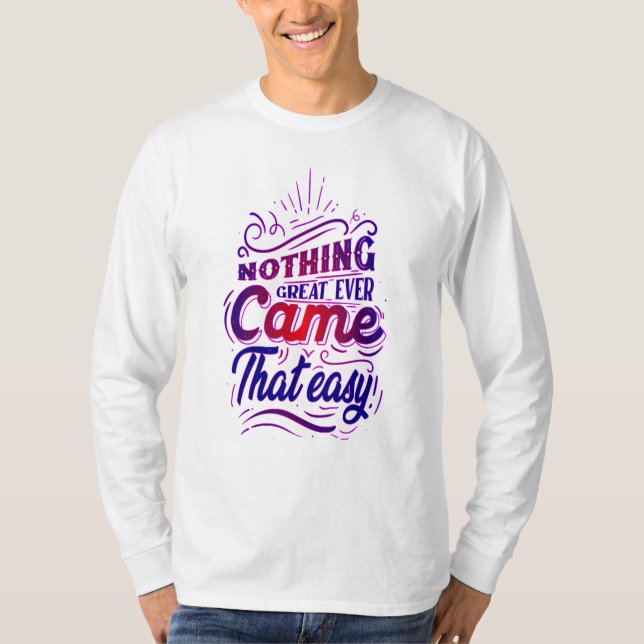 T-shirt nothing great ever came that easy (Devant)