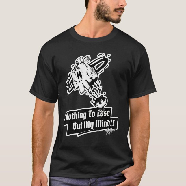 T-shirt Nothing To Lose, But My Mind!! Skull Pt.1 (Devant)