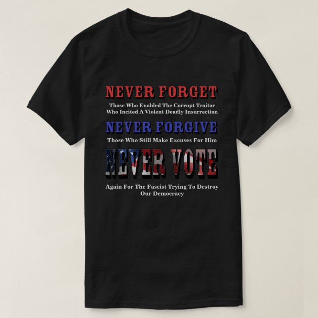 T-SHIRT N'OUBLIEZ JAMAIS, PARDONNEZ, VOTEZ DE NOUVEAU POUR (Design devant)