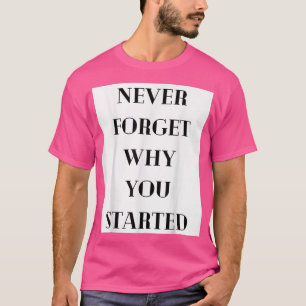 T-shirt N'Oubliez Jamais Pourquoi Vous Avez Commencé Motiv