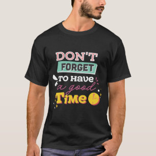 T-shirt N'oubliez pas de passer un bon moment