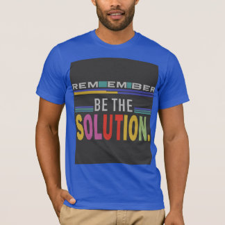 T-shirt N'oubliez pas d'être la solution