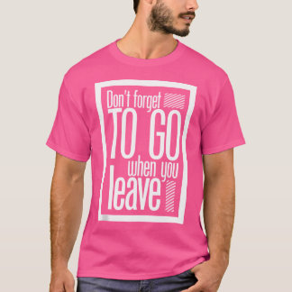 T-shirt N'Oubliez Pas D'Y Aller Quand Vous Quittez L'Hip h