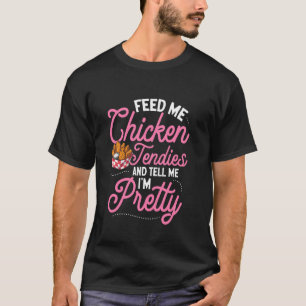 T-shirt Nourris-Moi De Tendres De Poulet Et Dis-Moi Que Je