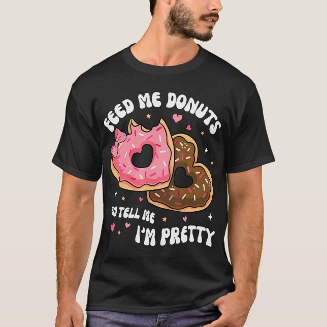 T-shirt Nourrissez-Moi Des Donuts Et Dites-Moi Que Je Suis (Devant)