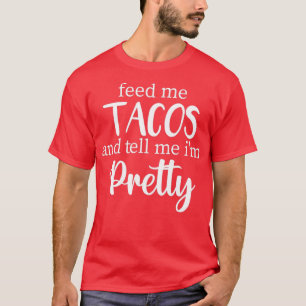 T-shirt Nourrissez-moi des Tacos et dites-moi que je suis