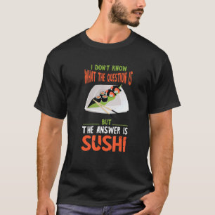 T-shirt Nourriture asiatique La réponse est Sushi Japonais