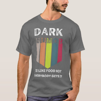 T-shirt Nourriture drôle Humour noir Est comme la nourritu