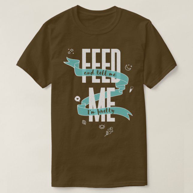 T-shirt NOURRIZ-MOI Et Dites-Moi Que Je Suis Plutôt  (Design devant)