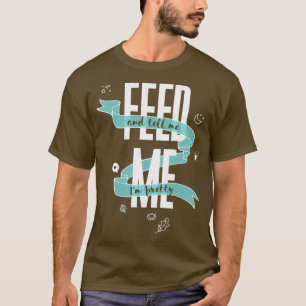 T-shirt NOURRIZ-MOI Et Dites-Moi Que Je Suis Plutôt