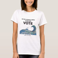 T-shirt 'Nous allons avoir besoin d'un vote plus i