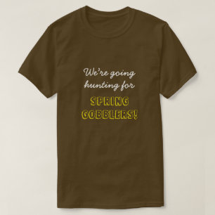 T-shirt "Nous allons chasser pour SPRING GOBBLERS!"
