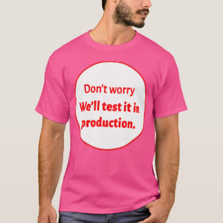 T-shirt Nous Allons Le Tester En Production