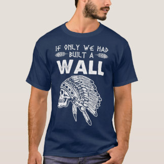 T-shirt Nous aurions dû construire un mur Amérindiens