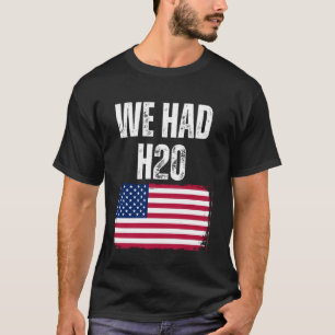 T-shirt Nous Avions H20 USA America Funny Meme