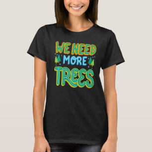 T-shirt Nous avons besoin de plus d'arbres idée de campagn