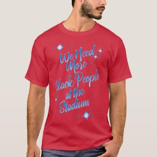 T-shirt Nous Avons Besoin De Plus De Noirs Au Stade 