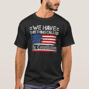 T-shirt Nous Avons Cette Chose Appelée Constitution Americ