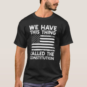 T-shirt Nous Avons Cette Chose Appelée La Constitution Pat
