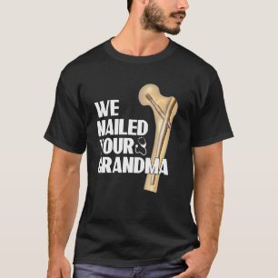 T-shirt Nous avons cloué votre grand-mère Ortho Chirurgie 