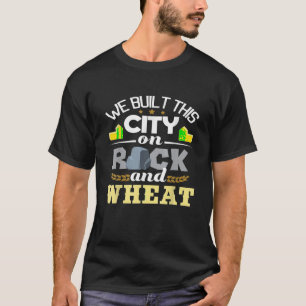 T-shirt Nous Avons Construit Cette Ville Sur Rock Et Blé T