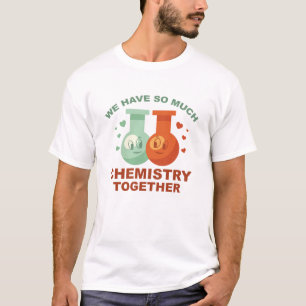 T-shirt Nous Avons Tant De Chimie Ensemble