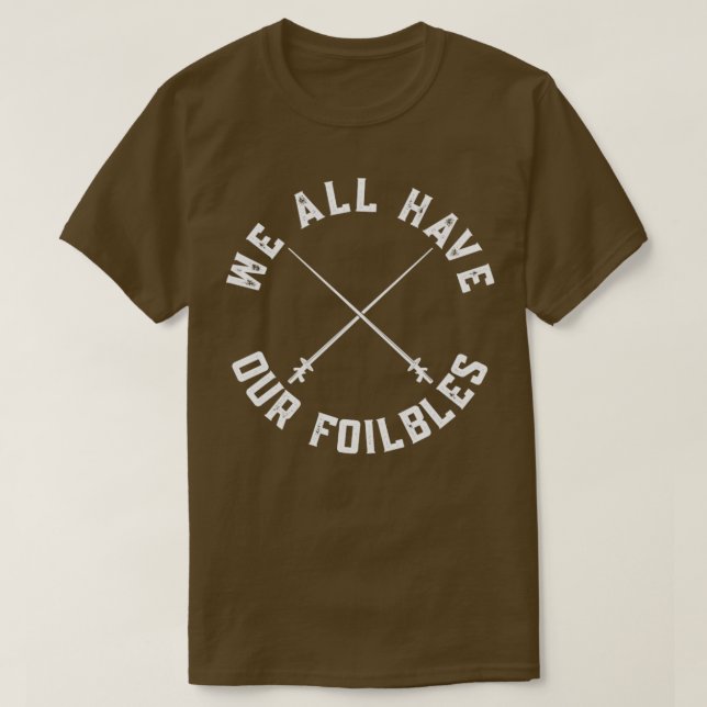 T-shirt Nous Avons Tous Nos Fobles Foil Fencing Fencer (Design devant)