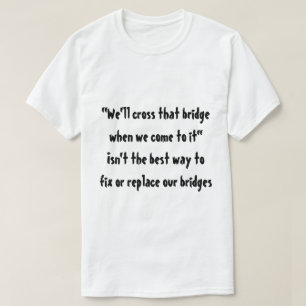 T-shirt "Nous croiserons ce pont quand nous venons à lui "