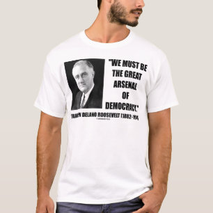 T-shirt Nous devons être le grand arsenal de la démocrat