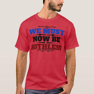 T-shirt Nous devons maintenant être féminisme impitoyable