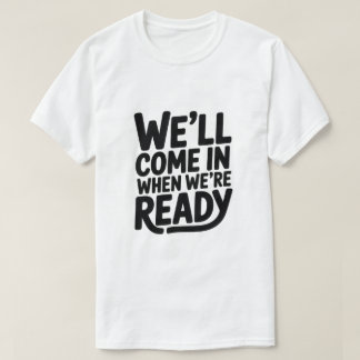 T-shirt Nous Entrerons Quand Nous Serons Prêts – Chemise D