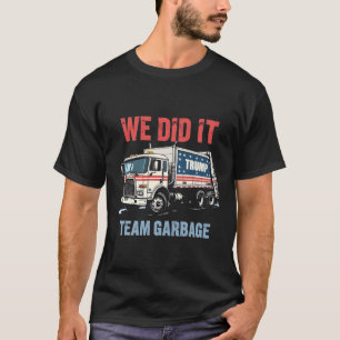 T-shirt Nous l'avons fait Équipe Poubelle Trump a gagné Ca