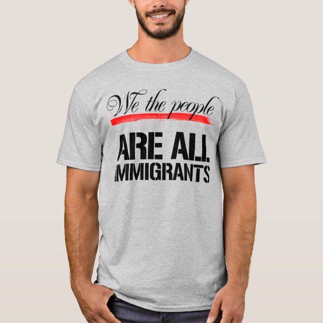 T-SHIRT NOUS, LE PEUPLE, NOUS SOMMES TOUS DES IMMIGRANTS (Devant)