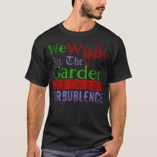 T-shirt Nous Marchons Dans Le Jardin De Sa Turbulence