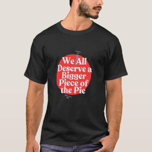 T-shirt Nous méritons une plus grosse part de la tarte Tra