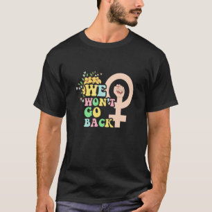 T-shirt Nous n'allons pas revenir Feminist Protect Roe 197