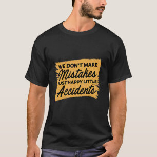 T-shirt Nous ne faisons pas d'erreurs juste heureux petits