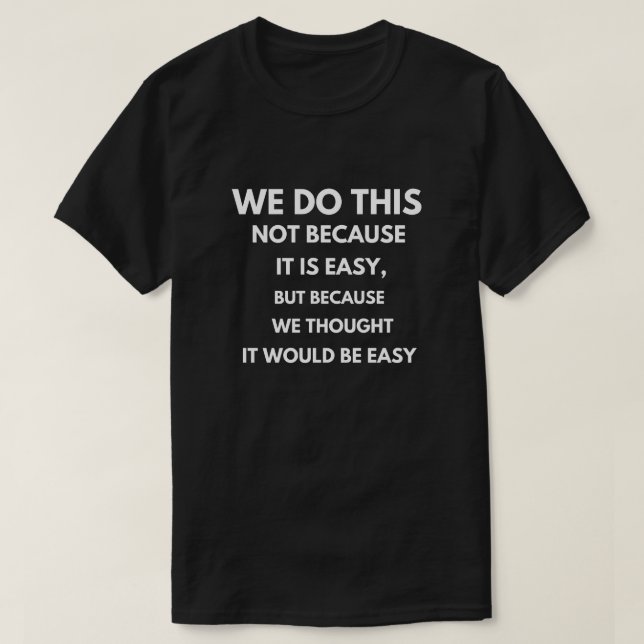 T-shirt Nous ne le faisons pas parce que c'est facile (Design devant)