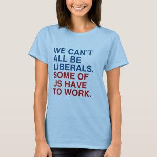 T-SHIRT NOUS NE POUVONS PAS TOUS ÊTRE LIBÉRAUX, CERTAINS