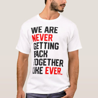 T-shirt Nous Ne Reprenons Jamais Ensemble Comme Jamais Les