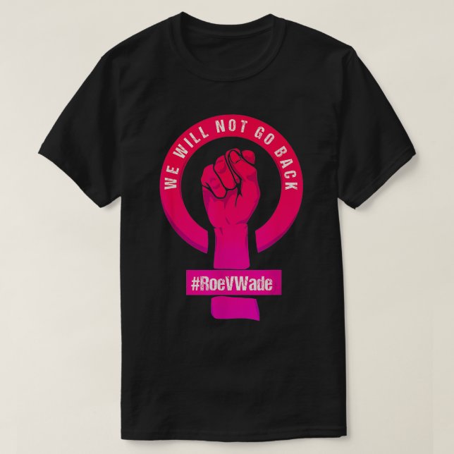 T-shirt Nous Ne Reviendrons Pas Protéger Roe V Wade Pros C (Design devant)