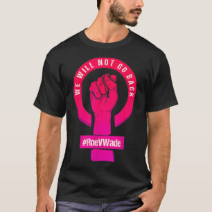 T-shirt Nous Ne Reviendrons Pas Protéger Roe V Wade Pros C