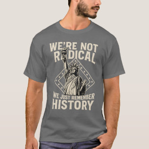 T-SHIRT NOUS NE SOMMES PAS RADICAUX, NOUS NOUS SOUVENONS D
