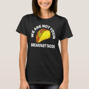 T-shirt Nous ne sommes pas vos tacos de petit-déjeuner
