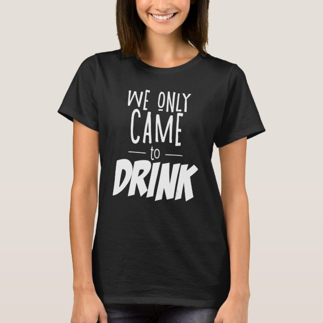 T-shirt Nous ne sommes venus que pour boire Enterrement de (Devant)