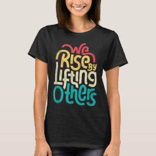 T-shirt Nous nous élevons en élevant les autres - Citation