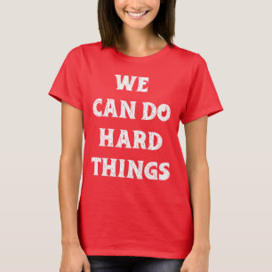 T-shirt "Nous pouvons faire des choses difficiles" Citatio