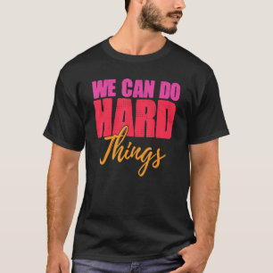 T-shirt Nous Pouvons Faire Des Choses Dures Motivées Femme