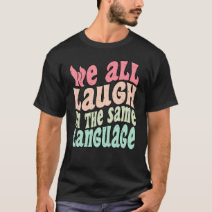 T-shirt Nous rions tous dans la même langue tolérance & es